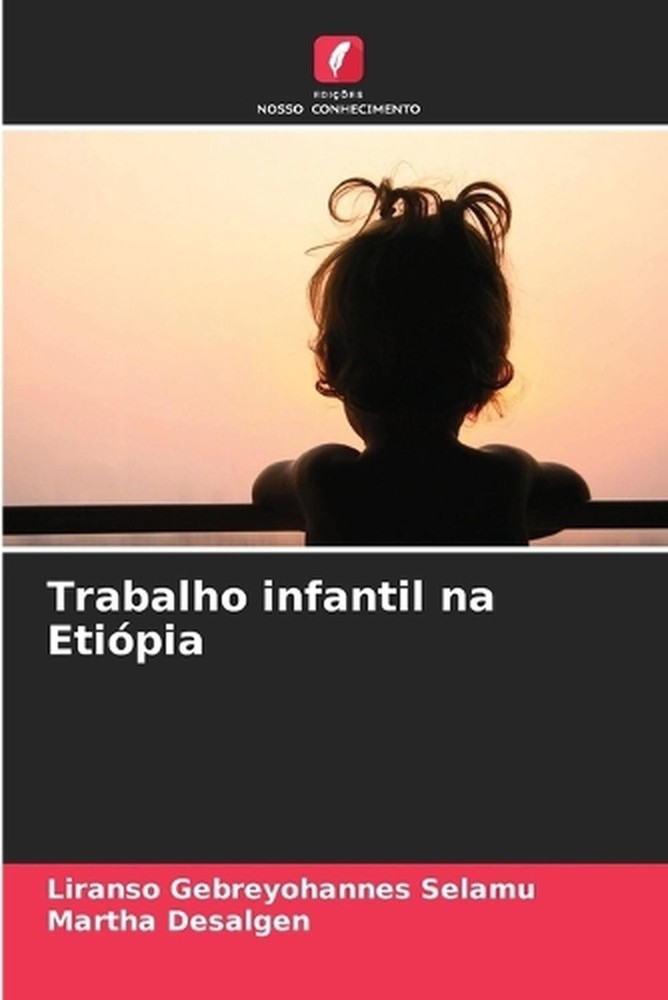 Trabalho infantil na Etipia by Liranso Gebreyohannes Selamu (Portuguese) Paperba