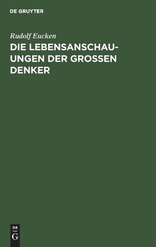 Rudolf Eucken Die Lebensanschauungen Der Grossen Denker (Hardback)