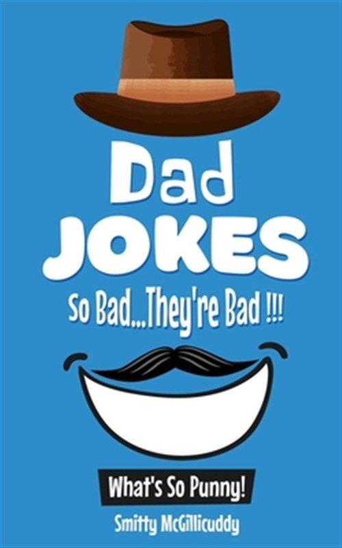 What's So Punny? Dad Jokes - So Bad...They're Bad by Mcgillicuddy, Smitty, Br...