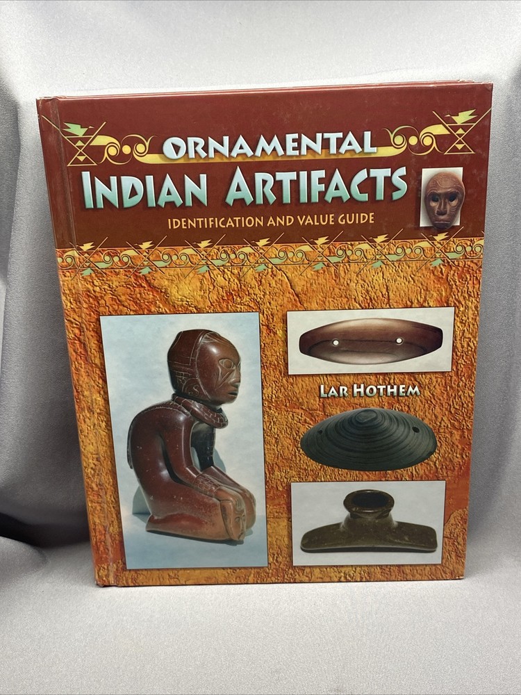 Ornamental Indian Artifacts by Lar Hothem 2006 Hardcover Illustrated Edition