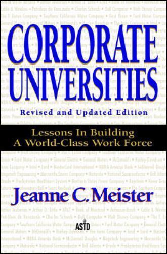 Corporate Universities: Lessons in Building a World-Class Work Force, Revised Ed