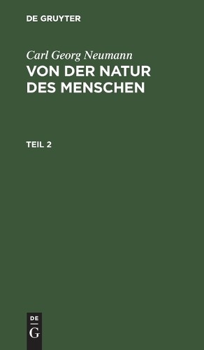 Carl Georg Neuma Carl Georg Neumann: Von Der Natur Des Menschen. Teil (Hardback)Another great item from Rarewaves USA | Free delivery!