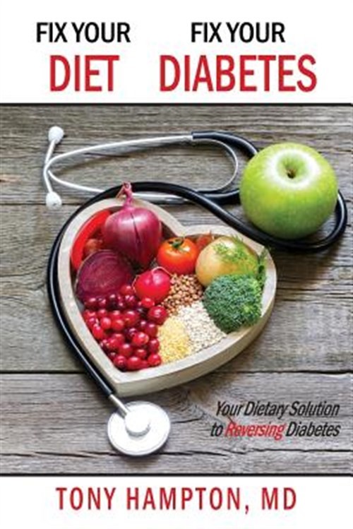 Fix Your Diet, Fix Your Diabetes: Your Dietary Solution to Reversing Diabetes...