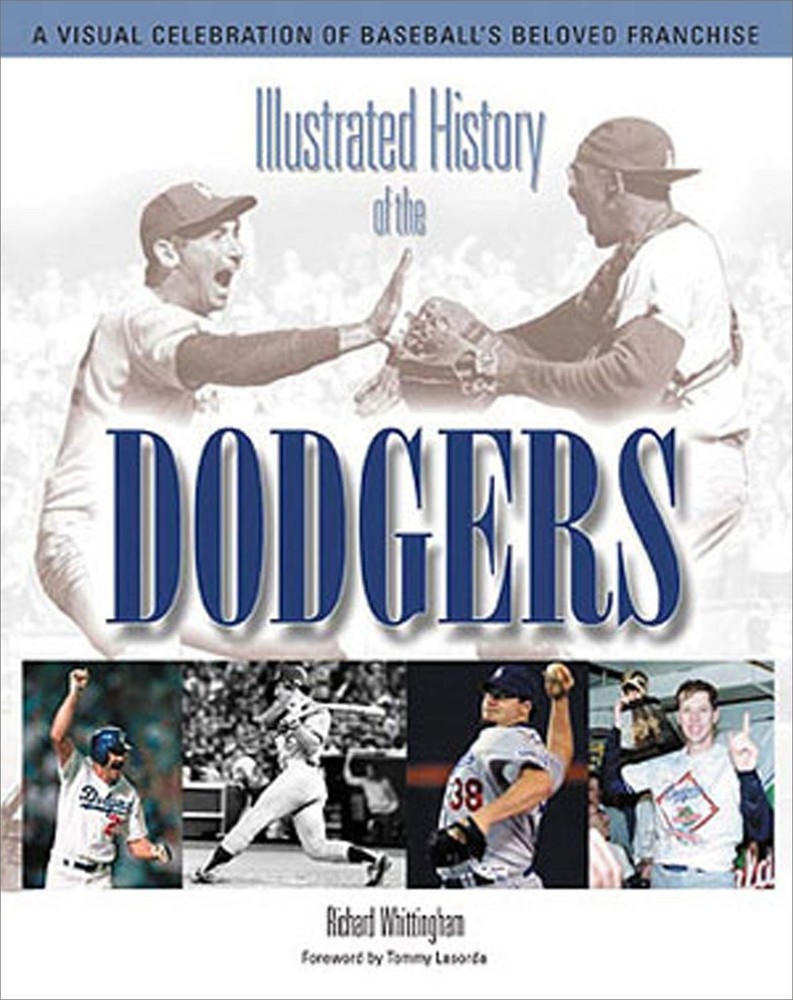 Illustrated History of the Dodgers: A Visual Celebration of Baseball's Belov...