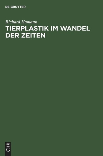 Richard Hamann Tierplastik Im Wandel Der Zeiten (Hardback)