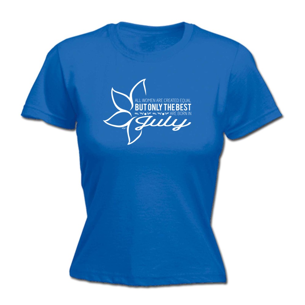 July Birthday All Women Are Created Equal - Womens T Shirt Funny T-Shirt Novelty