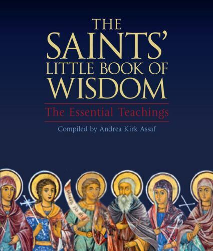 Saints' Little Book of Wisdom : The Essential Teachings by Andrea Kirk Assaf...