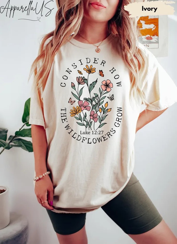 Consider How The Wildflowers Grow Shirt, Floral Christian Shirt,