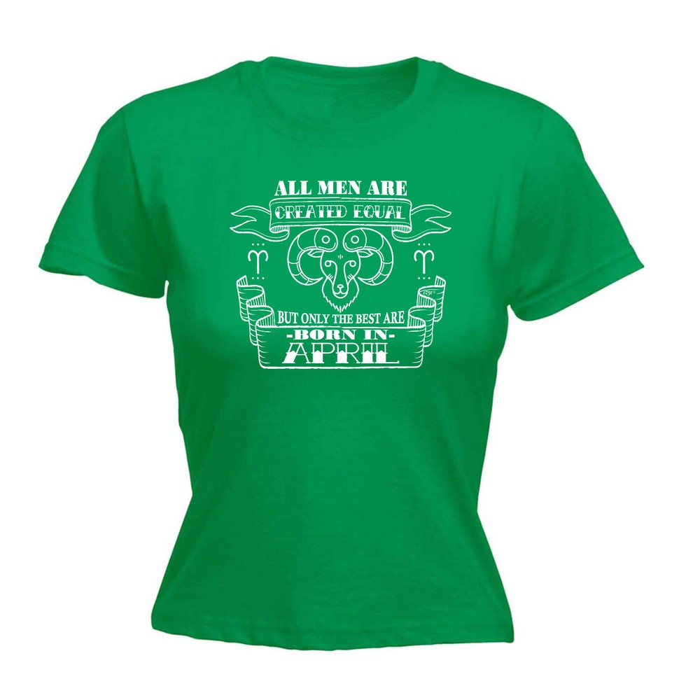 April Aries Birthday All Men Are Created Equal - Womens T Shirt Funny T-Shirt