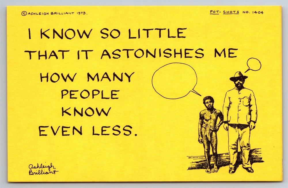 Pot Shots Humor Postcard Ashleigh Brilliant #1404 I Know So Little That It...