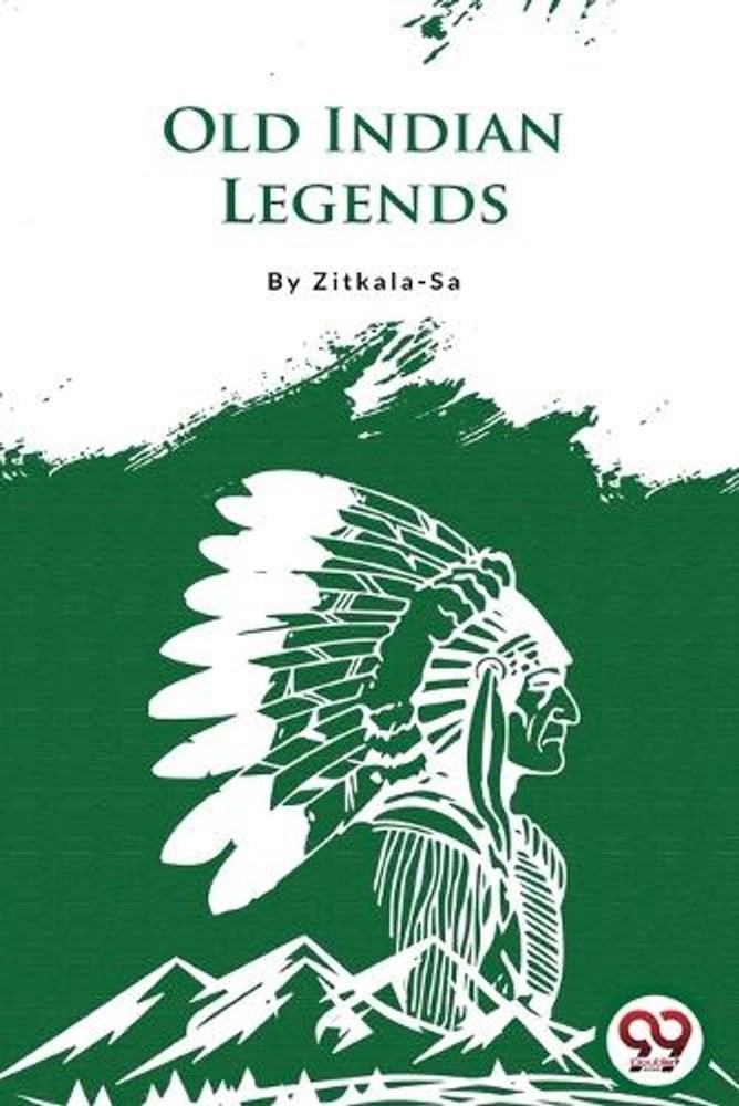 Old Indian Legends by Zitkala-Sa Paperback Book