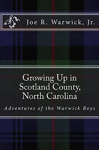 Growing Up in Scotland County, North Carolina: Adventures of the Warwick Boy...