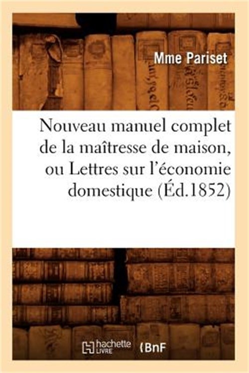 Nouveau Manuel Complet de la Ma�tresse de Maison, Ou Lettres Sur l'�conomie Dome
