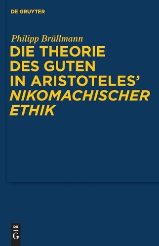 Philipp Brüllma Die Theorie des Guten in Aristoteles' 