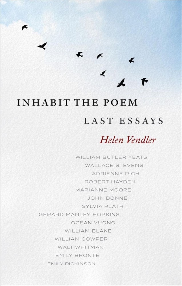 Inhabit the Poem: Last Essays by Helen Vendler Hardcover Book