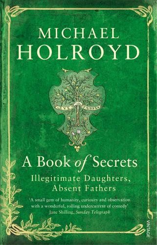 A Book of Secrets: Illegitimate Daughters, Absent Fathers by Holroyd, MichaelFREE US DELIVERY | ISBN: 0099548941 | Quality Books