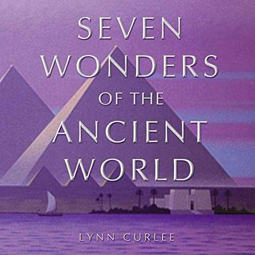 The Seven Wonders of the Ancient World - Hardcover, by Curlee Lynn - Very Good b