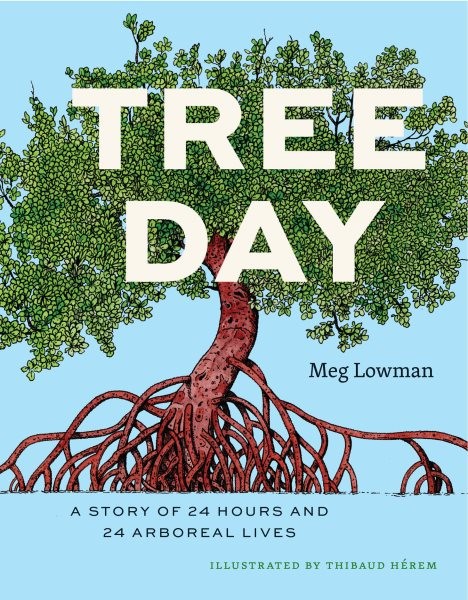 Tree Day : A Story of 24 Hours and 24 Arboreal Lives, Hardcover by Lowman, Me...