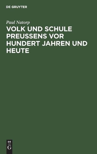 Paul Natorp Volk und Schule Preußens vor hundert Jahren und heute (Hardback)