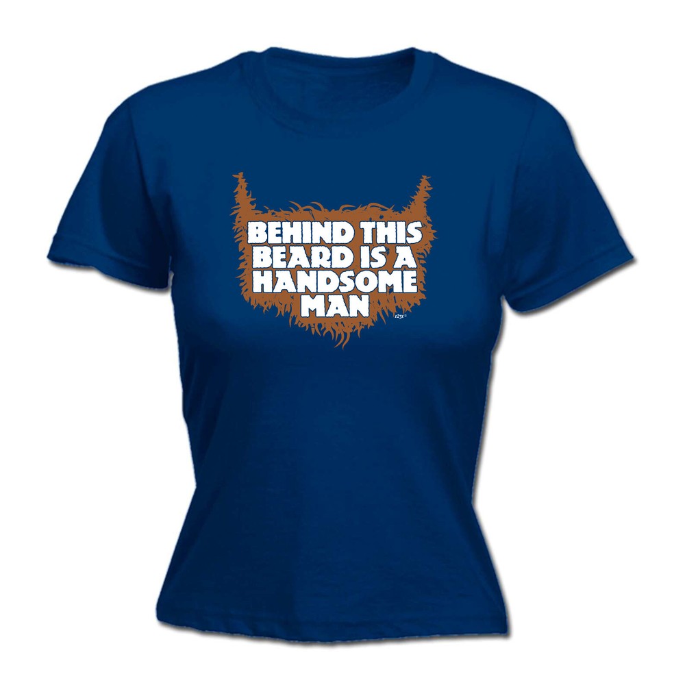 Behind This Beard Is A Handsome Man - Womens T Shirt Funny T-Shirt Gift Novelty
