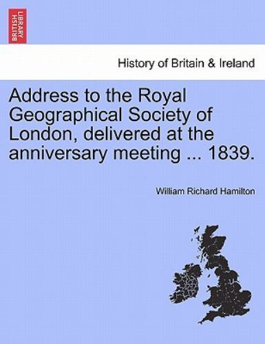 Address to the Royal Geographical Society of London, delivered at the anniver...