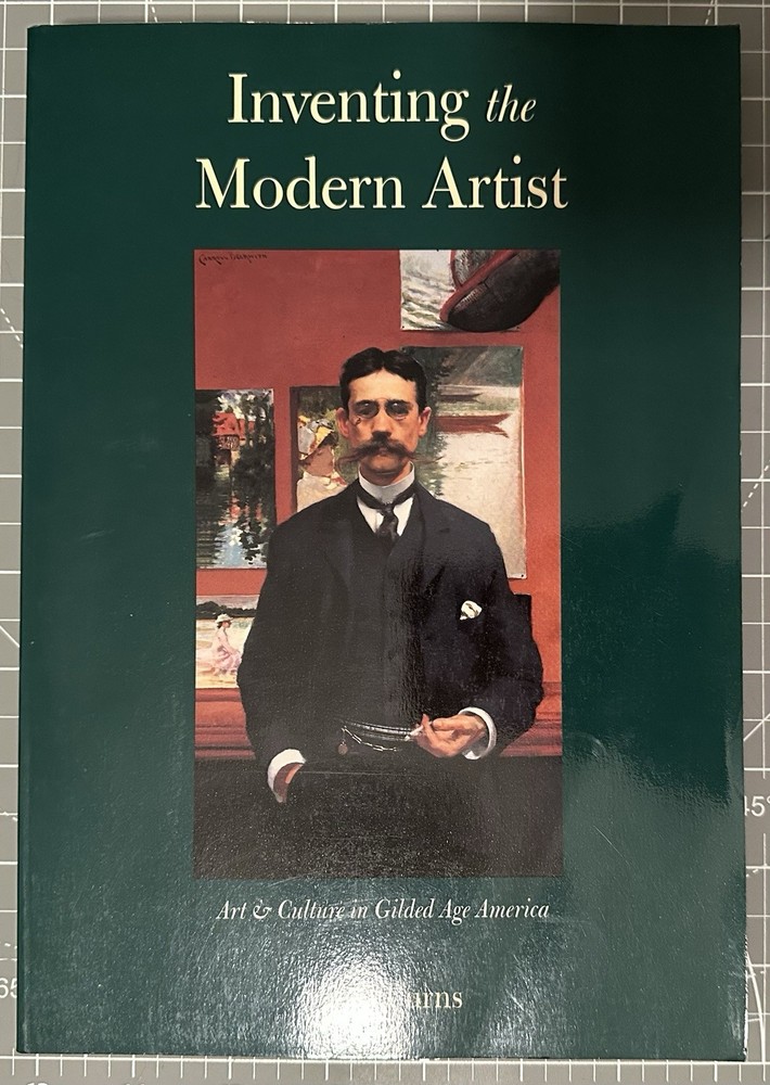 Inventing the Modern Artist: Art and Culture in Gilded Age Ameri