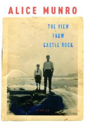 The View from Castle Rock Hardcover Stories by Alice Munro in Very Good Condition