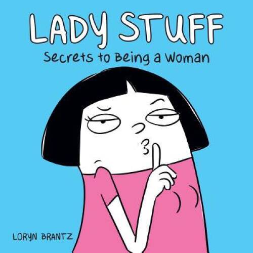 Lady Stuff: Secrets to Being a Woman - Paperback By Brantz, Loryn - GOOD