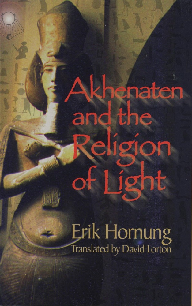 Akhenaten and the Religion of Light by Erik Hornung