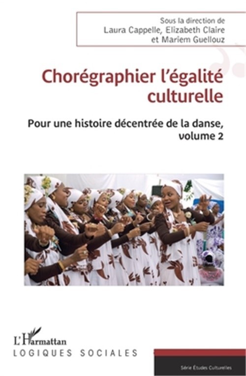 Chor�graphier l'�galit� culturelle: Pour une histoire d�centr�e de la danse, vol