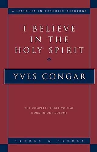I Believe in the Holy Spirit: The Complete Three Volume Work in One Volume: New