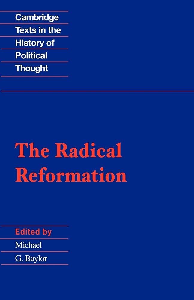 The Radical Reformation (Cambridge Texts in the History of Political Thought...
