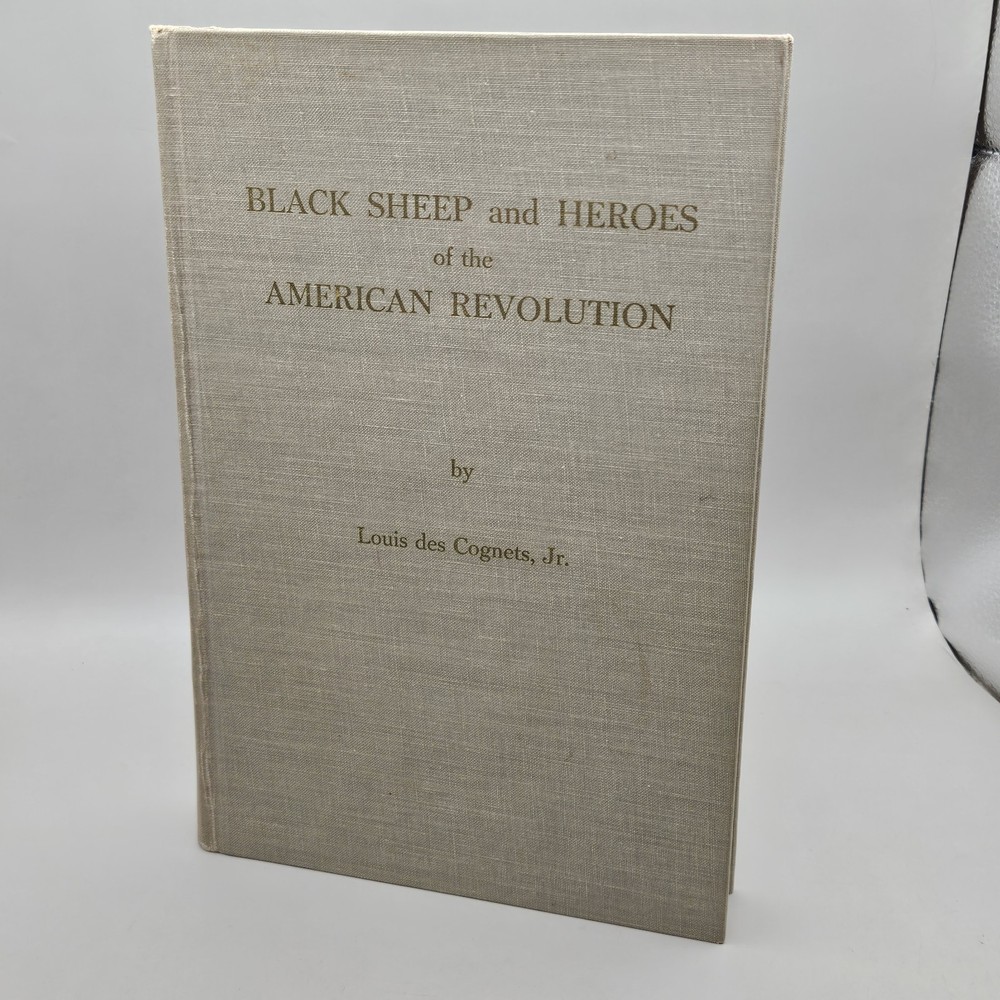 Black Sheep and Heroes of the American Revolution by Louis Cognets Jr 1965 HC