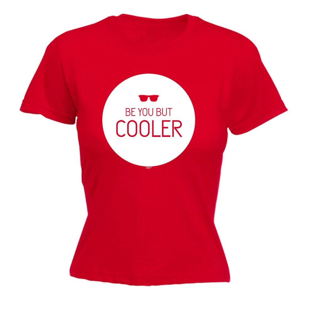 Be You But Cooler - Womens T Shirt Funny T-Shirt Novelty gift tshirt