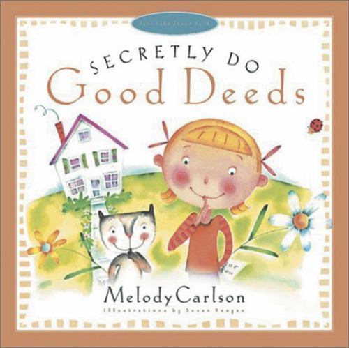 Secretly Do Good Deeds (Just Like Jesus Said Series) by Carlson, Melody, Accepta