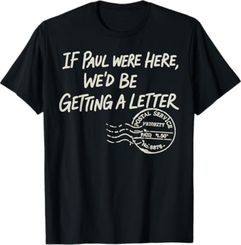 If Paul were Here We'd Be Getting A Letter Postal Service T-Shirt
