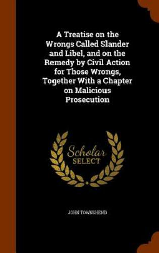 A   Treatise on the Wrongs Called Slander and Libel, and on the Remedy by Civ...