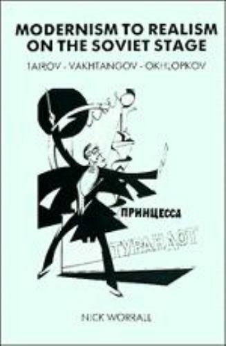 Modernism to Realism on the Soviet Stage: Tairov- Vakhtangov-Okhlopkov (DIRE...