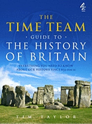 The Time Team Guide to the History of Britain: Everything You Need to Know about