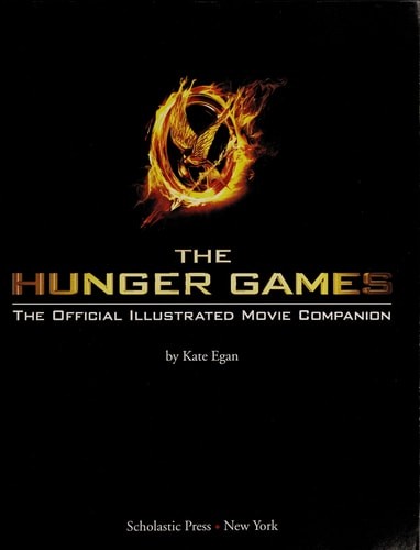 The Hunger Games: Official Illustrated Movie Companion by Egan, Kate, Good Book