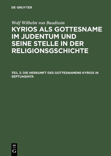 Wolf Wilhelm von Baud Die Herkunft des Gottesnamens Kyrios in Septua (Hardback)