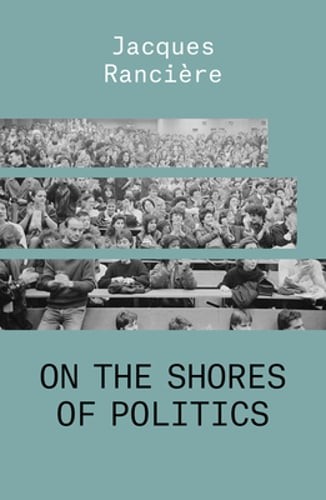 On the Shores of Politics by Jacques Ranciere: Used