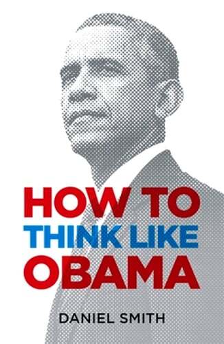 How to Think Like Obama by Daniel Smith: New