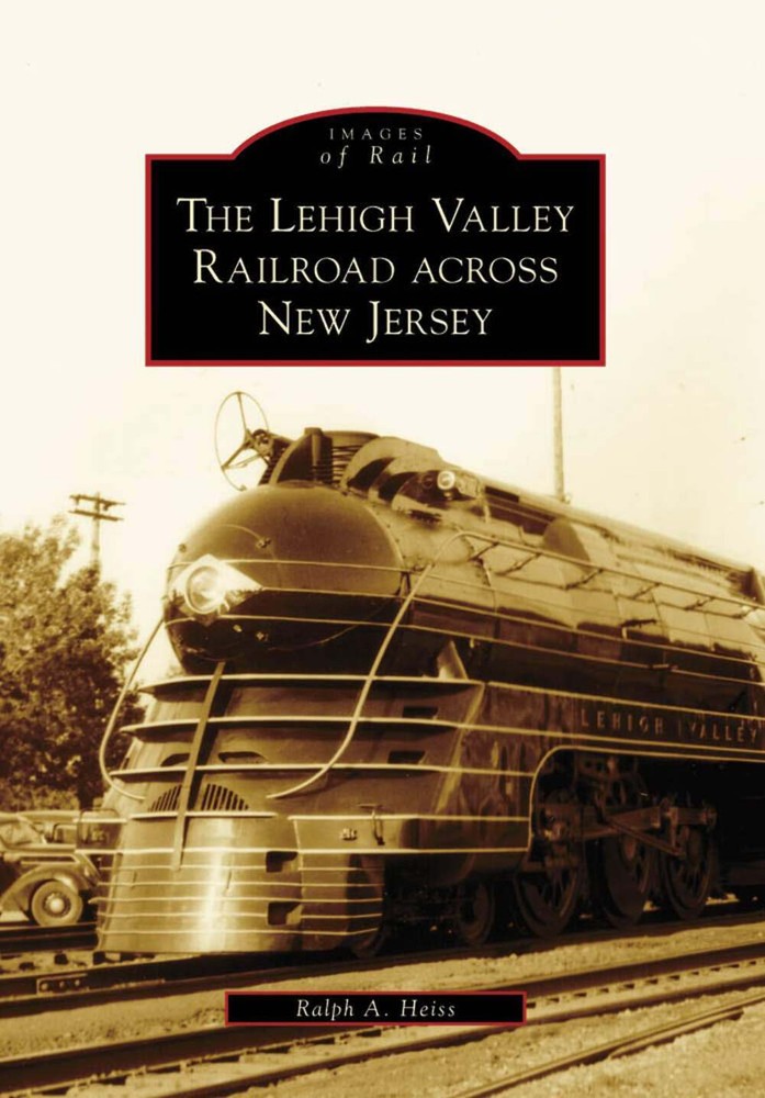 Arcadia Publishing The Lehigh Valley Railroad Through New Jersey History Book 97807385