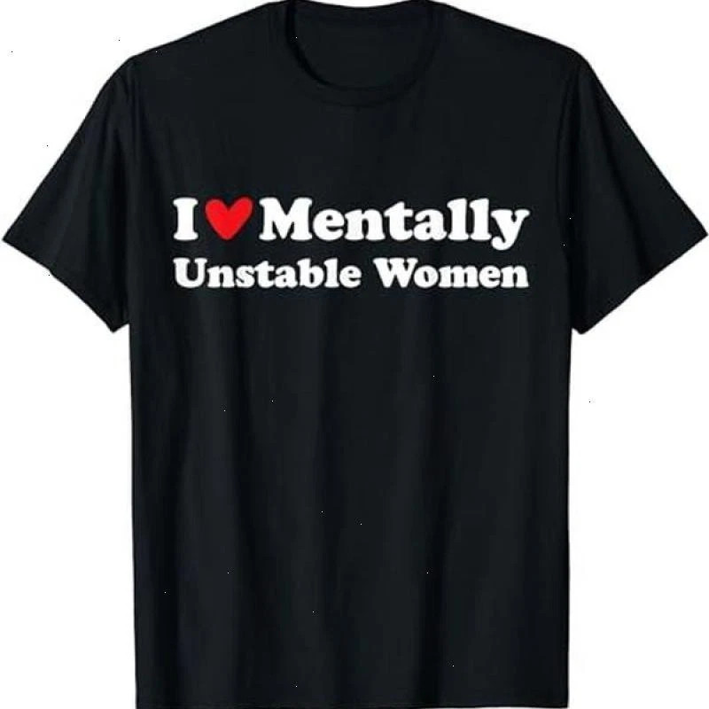 I Love Mentally Unstable Women T-Shirt | Unisex Cotton Tee, Short Sleeve