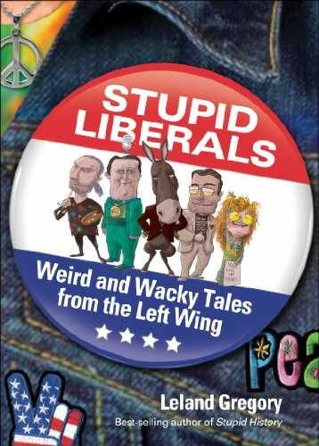 Stupid Liberals: Weird and Wacky - Paperback, by Leland Gregory - Very Good