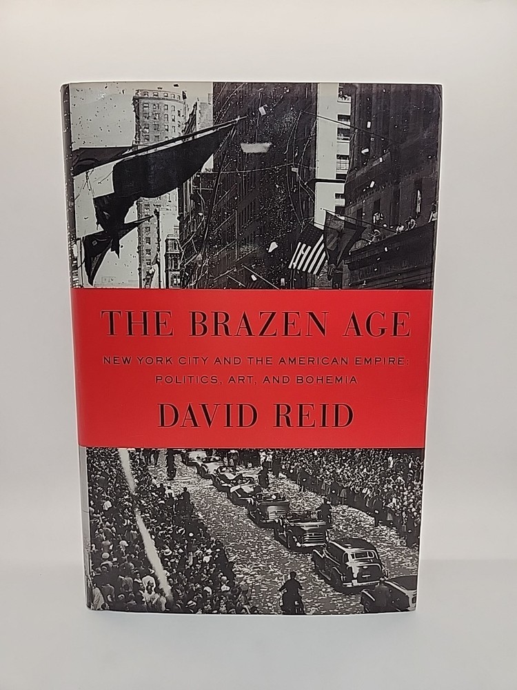 Brazen Age: New York City & the American Empire: Politics, Art, & Bohemia D Reid