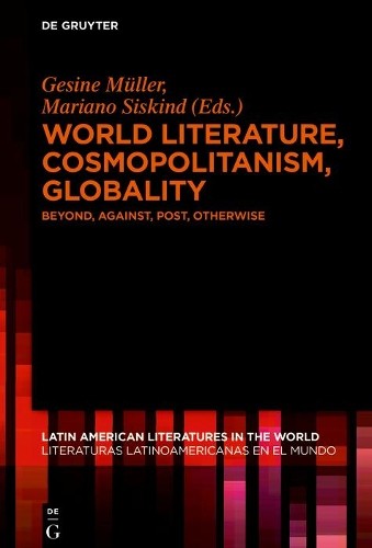 Gesine Müller World Literature, Cosmopolitanism, Globality (Hardback)