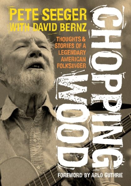 Chopping Wood : Thoughts & Stories of a Legendary American Folksinger, Paperb...