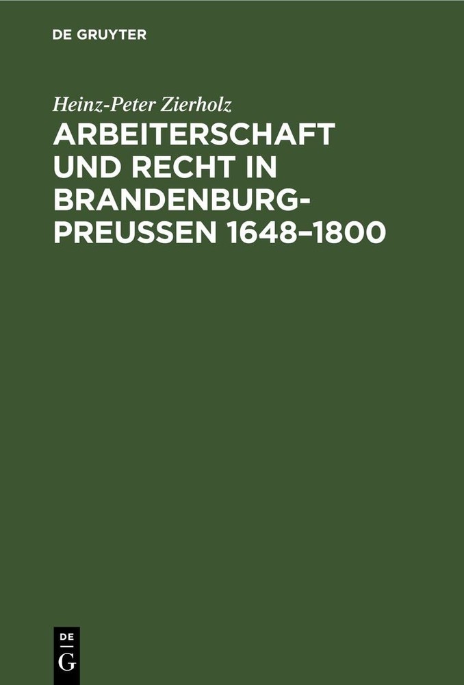 Heinz-Peter Zie Arbeiterschaft Und Recht in Brandenburg-Preußen 1648 (Hardback)